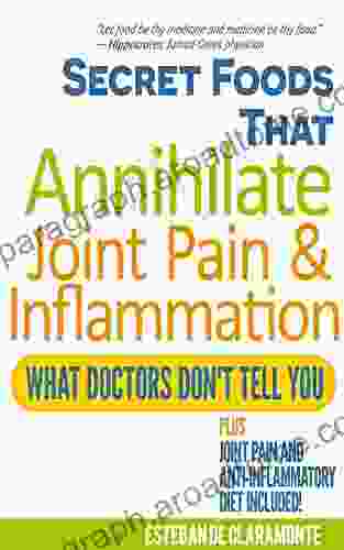 Secret Foods That Annihilate Joint Pain Inflammation: What Doctors Don T Tell You