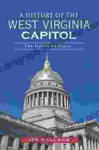 A History Of The West Virginia Capitol: The House Of State (Landmarks)