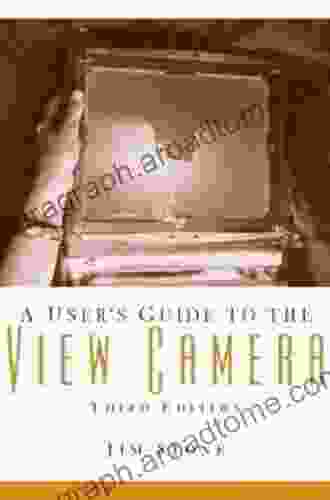 A User S Guide To The View Camera: Third Edition