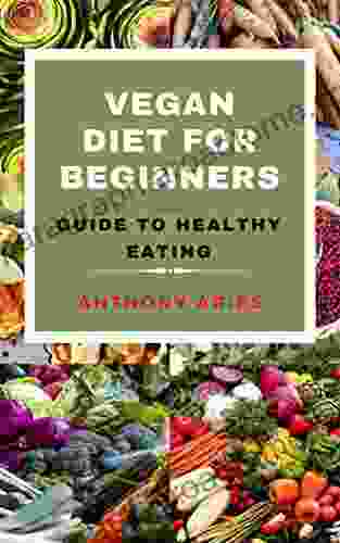 Vegan Diet For Beginners: Guide To Healthy Eating