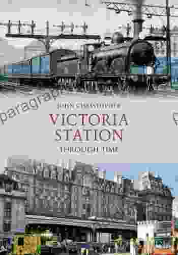 Victoria Station Through Time John Christopher