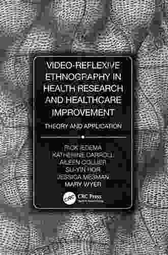 Video Reflexive Ethnography In Health Research And Healthcare Improvement: Theory And Application