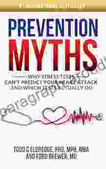 Prevention Myths: Why Stress Tests Can T Predict Your Heart Attack And Which Tests Actually Do