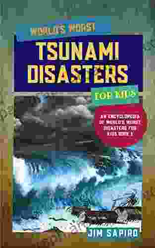 World s Worst Tsunami Disasters for Kids (An Encyclopedia of World s Worst Disasters for Kids 1)