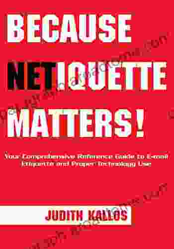 Because Netiquette Matters : Your Comprehensive Reference Guide to Email Etiquette and Proper Technology Use